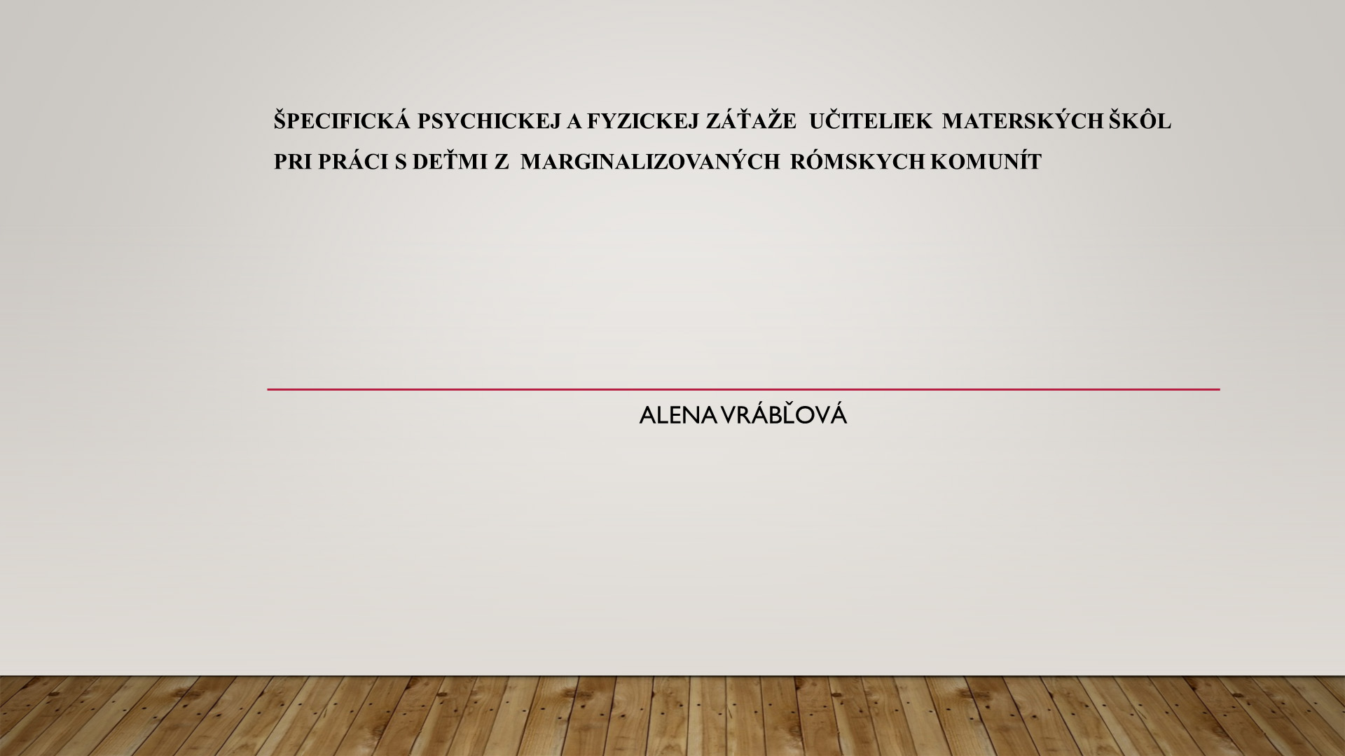 PaedDr. Alena Vrábľová: O špecificko psichicko pharipen le sikhavnen andro cikne školi la buťatar le čhavorenca andal o marginalizovana romane komuniti